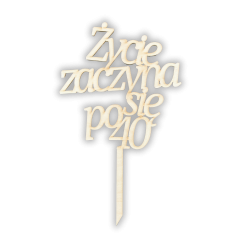Drewniany topper ŻYCIE ZACZYNA SIĘ PO 40